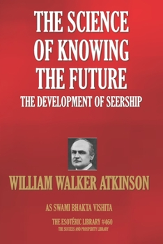 Paperback The Science Of Knowing The Future: The Development Of Seership Book