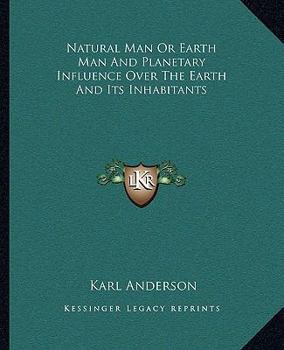 Paperback Natural Man Or Earth Man And Planetary Influence Over The Earth And Its Inhabitants Book