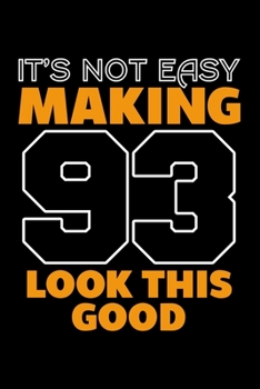 IT'S NOT EASY MAKING 93 LOOK THIS GOOD: Dot Grid Journal, Diary, Notebook, 6x9 inches with 120 Pages.