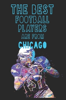 Paperback The Best Football Players are from Chicago journal: 6*9 Lined Diary Notebook, Journal or Planner and Gift with 120 pages Book