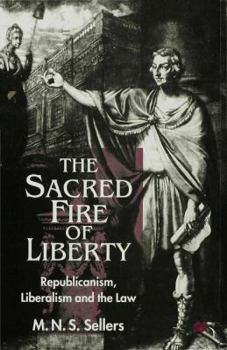 The Sacred Fire of Liberty: Republicanism, Liberalism and the Law