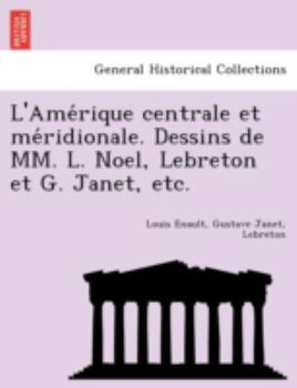 Paperback L'Ame&#769;rique centrale et me&#769;ridionale. Dessins de MM. L. Noel, Lebreton et G. Janet, etc. [French] Book