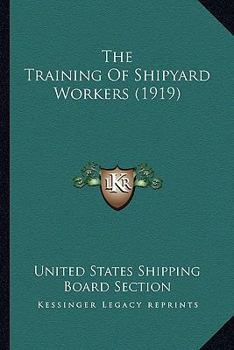 Paperback The Training Of Shipyard Workers (1919) Book
