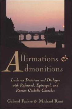 Paperback Affirmations and Admonitions: Lutheran Decisions and Dialogue with Reformed, Episcopal, and Roman Catholic Churches Book