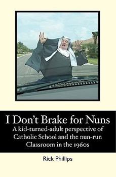 Paperback I Don't Brake for Nuns: A kid-turned-adult perspective of Catholic School and the nun-run classroom in the 1960s Book