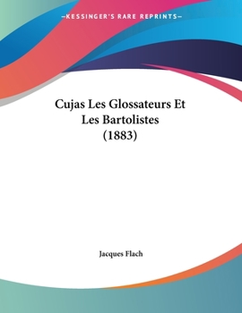 Paperback Cujas Les Glossateurs Et Les Bartolistes (1883) [French] Book