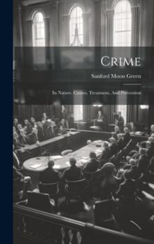 Hardcover Crime: Its Nature, Causes, Treatment, And Prevention Book