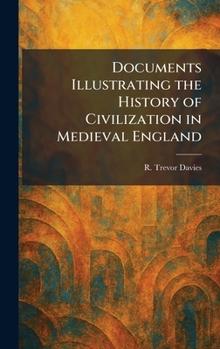 Hardcover Documents Illustrating the History of Civilization in Medieval England Book