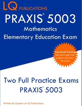 Paperback PRAXIS 5003 Mathematics Elementary Education Exam: Two Full Practice Exams PRAXIS 5003 Book