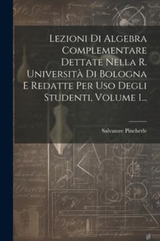 Paperback Lezioni Di Algebra Complementare Dettate Nella R. Università Di Bologna E Redatte Per Uso Degli Studenti, Volume 1... [Italian] Book