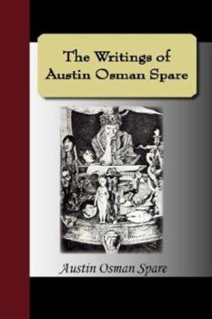 Paperback The Writings of Austin Osman Spare: Automatic Drawings, Anathema of Zos, the Book of Pleasure, and the Focus of Life Book