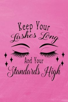 Paperback Keep Your Lashes Long and Your Standards High: Eyelashes Journal Notebook-6x9-100 Wide Ruled Pages-Glossy Cover-Makes Perfect Quirky Fun Gift for Wome Book