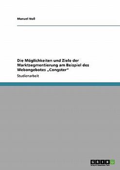Paperback Die Möglichkeiten und Ziele der Marktsegmentierung: Am Beispiel des Webangebotes "Congstar" [German] Book