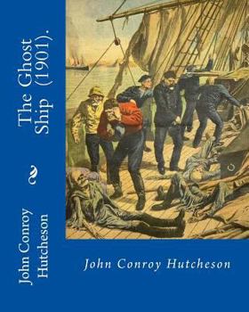 Paperback The Ghost Ship (1901). By: John Conroy Hutcheson: Novel Book