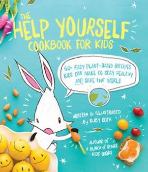 Paperback The Help Yourself Cookbook for Kids: 60 Easy Plant-Based Recipes Kids Can Make to Stay Healthy and Save the Earth Book