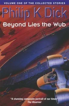 Beyond Lies the Wub. Volume One of the Collected Stories - Book #1 of the Collected Stories of Philip K. Dick