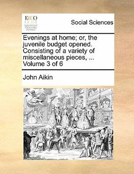 Paperback Evenings at Home; Or, the Juvenile Budget Opened. Consisting of a Variety of Miscellaneous Pieces, ... Volume 3 of 6 Book