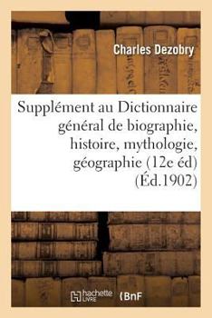 Paperback Supplément Au Dictionnaire Général de Biographie Et d'Histoire, de Mythologie, de Géographie [French] Book