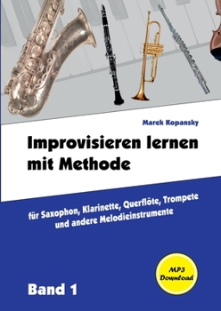 Paperback Improvisieren lernen mit Methode: für Saxophon, Klarinette, Flöte, Trompete und andere Melodieinstrumente / mit Begleitmusik / / Band 1 [German] Book