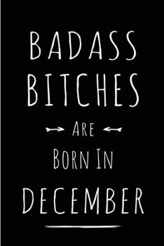 Badass Bitches are Born in December: This lined journal or notebook makes a Perfect Funny gift for Birthdays for your best friend or close associate. ... to Birthday Present Card or guest book )