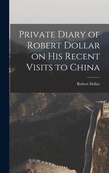 Hardcover Private Diary of Robert Dollar on His Recent Visits to China Book