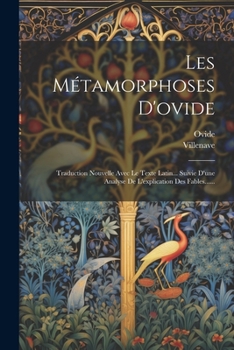 Paperback Les Métamorphoses D'ovide: Traduction Nouvelle Avec Le Texte Latin... Suivie D'une Analyse De L'explication Des Fables...... [French] Book