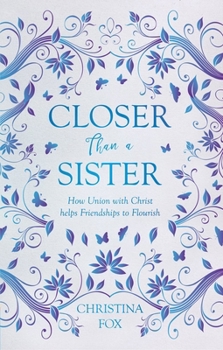 Paperback Closer Than a Sister: How Union with Christ Helps Friendships to Flourish Book