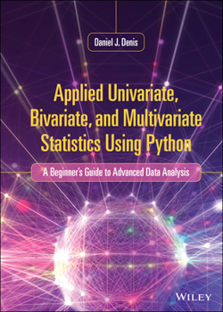 Hardcover Applied Univariate, Bivariate, and Multivariate Statistics Using Python: A Beginner's Guide to Advanced Data Analysis Book