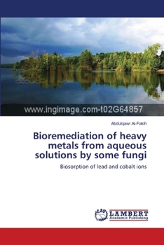 Paperback Bioremediation of heavy metals from aqueous solutions by some fungi Book