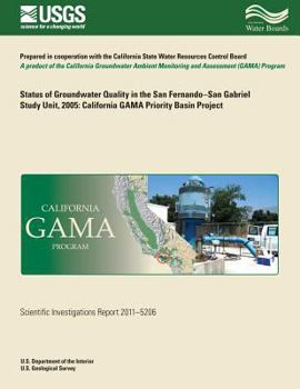 Paperback Status of Groundwater Quality in the San Fernando-San Gabriel Study Unit, 2005: California GAMA Priority Basin Project Book