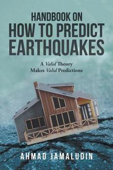 Paperback Handbook on How to Predict Earthquakes: A Valid Theory Makes Valid Predictions Book