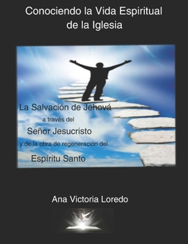 Conociendo la Vida Espiritual de la Iglesia: La Salvación de Jehová a traves del Señor Jesucristo y de la Obra de Regeneración del Espíritu Santo
