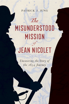 Hardcover The Misunderstood Mission of Jean Nicolet: Uncovering the Story of the 1634 Journey Book