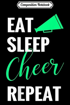 Composition Notebook: Eat Sleep Cheer Repeat Cheerleader Cheerleading Gift Journal/Notebook Blank Lined Ruled 6x9 100 Pages