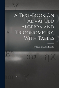 Paperback A Text-Book On Advanced Algebra and Trigonometry, With Tables Book