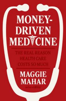 Hardcover Money-Driven Medicine: The Real Reason Health Care Costs So Much Book