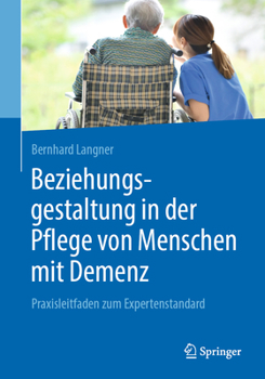 Paperback Beziehungsgestaltung in Der Pflege Von Menschen Mit Demenz: Praxisleitfaden Zum Expertenstandard [German] Book