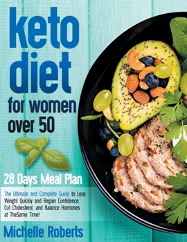 Paperback Keto Diet for Women Over 50: The Ultimate and Complete Guide to Lose Weight Quickly and Regain Confidence, Cut Cholesterol, and Balance Hormones at Book