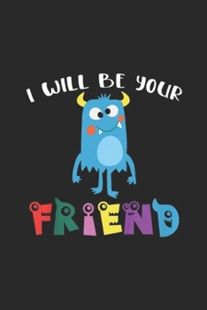 Paperback I Will Be Your Friend: Kids I Will Be Your Friend Stop Bullying Friendship Monster Journal/Notebook Blank Lined Ruled 6x9 100 Pages Book