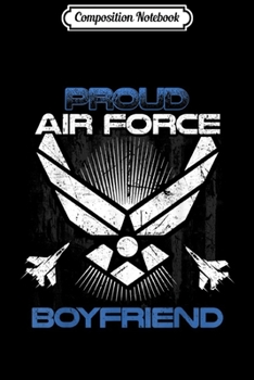 Paperback Composition Notebook: Proud Air Force Boyfriend Veterans Day s Journal/Notebook Blank Lined Ruled 6x9 100 Pages Book