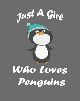 Just A Girl Who Loves Penguins: Blank Lined Notebook to Write In for Notes, Journal, and Notepad, To Do Lists, Funny Gifts for Penguin Lover. 8''x10'', 110 Pages.