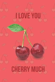 I Love You Cherry Much: Inspirational Quotes Blank Lined Journal