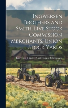 Hardcover Ingwersen Brothers and Smith, Live Stock Commission Merchants, Union Stock Yards Book