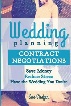 Paperback Wedding Planning Contract Negotiation: Save Money Reduce Stress Have the Wedding You Desire Book