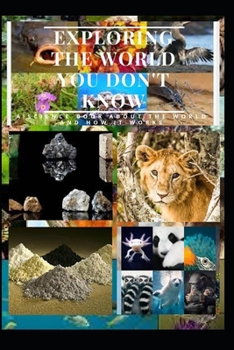 Paperback Exploring the World You Don't Know: A Science Book About the World and How It Works Book
