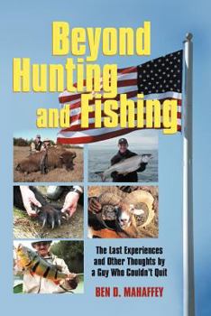 Paperback Beyond Hunting and Fishing: The Last Experiences and Other Thoughts by a Guy Who Couldn't Quit Book