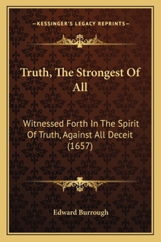 Truth, The Strongest Of All: Witnessed Forth In The Spirit Of Truth, Against All Deceit