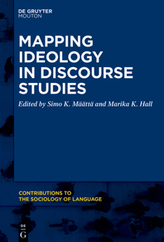 Ideology and Discourse: Mapping Ideology in Discourse Studies - Book #118 of the Contributions to the Sociology of Language [CSL]