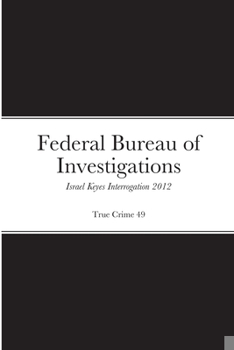 Paperback Federal Bureau of Investigations Israel Keyes Transcripts: 2012 Interrogation Book