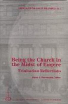 Hardcover Being the Church in the Midst of Empire: Trinitarian Reflections Book